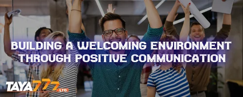 Building a Welcoming Environment Through Positive Communication